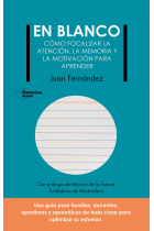 En blanco. Cómo focalizar la atención, la memoria, y la motivación para aprender