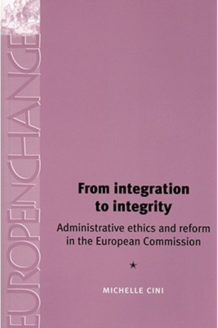 From integration to integrity: Administrative ethics and reform in the European Commission (Europe in Change)