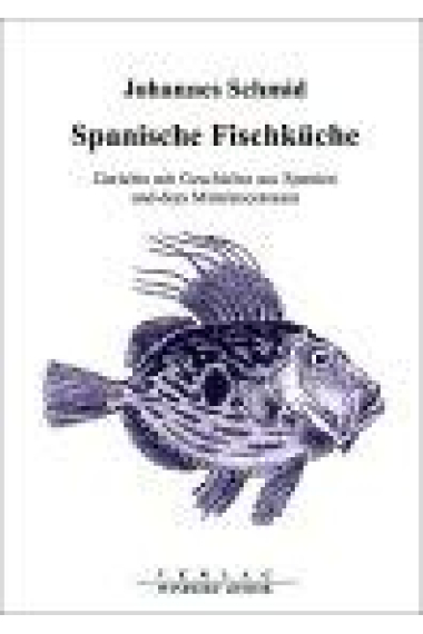 Spanische Fischküche. Gerichte mit Geschichte aus Spanien und dem Mittelmeerraum