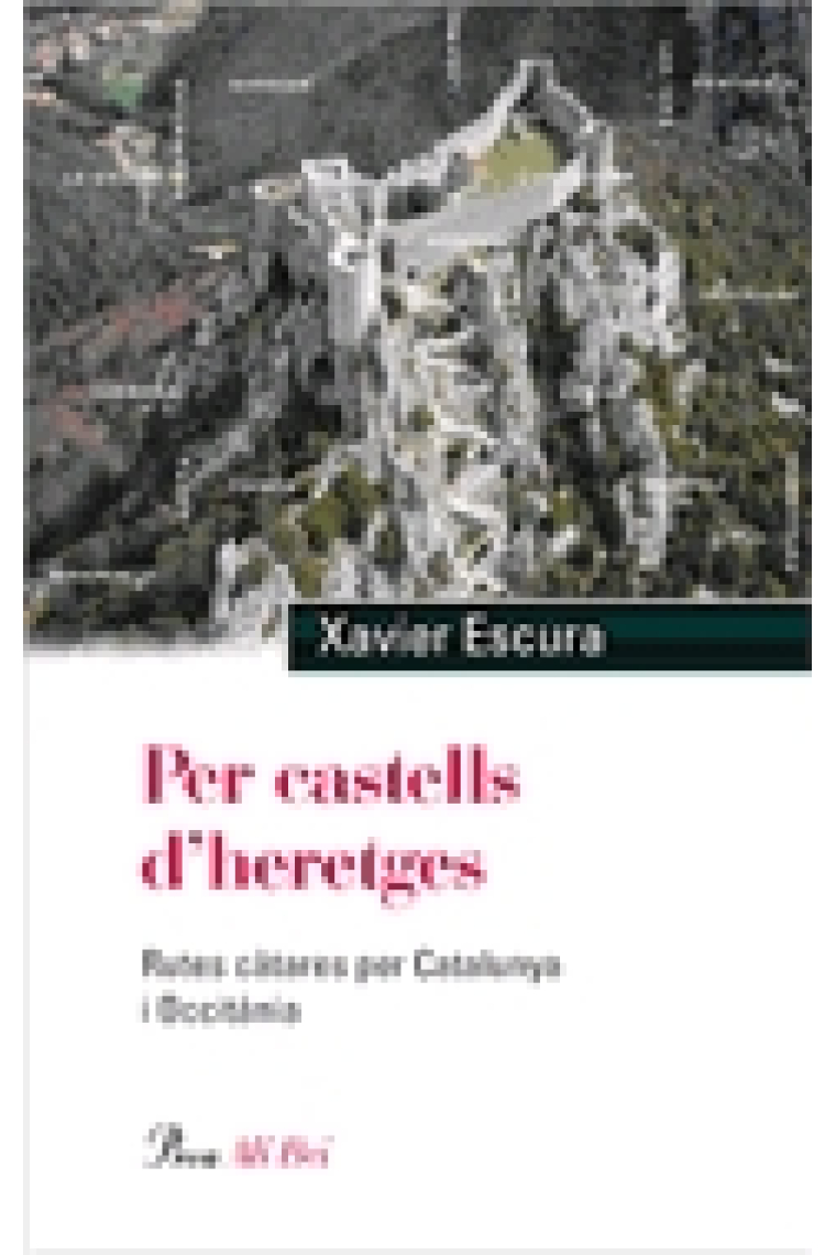 Per castells d'heretges. Rutes càtares per Catalunya i Occitània