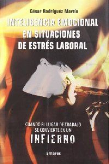 Inteligencia emocional en situaciones de estrés laboral. Cuando el lugar de trabajo se convierte en un infierno