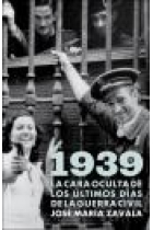 1939. La cara oculta de los últimos días de la Guerra Civil