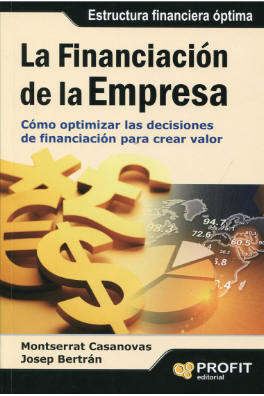 La financiación de la empresa. Cómo optimizar las decisiones de financiación para crear valor