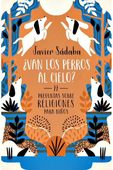 ¿Van los perros al cielo? 77 preguntas sobre las religiones del mundo para niños