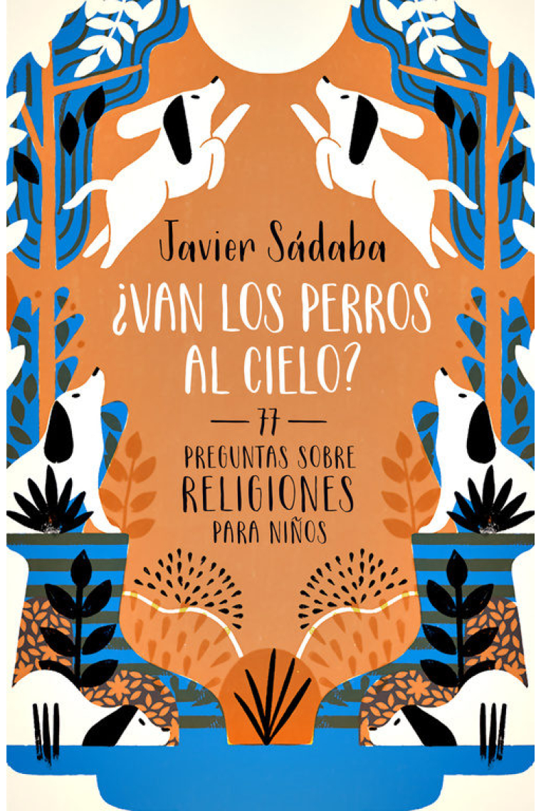 ¿Van los perros al cielo? 77 preguntas sobre las religiones del mundo para niños