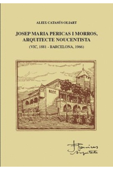 Josep Maria Pericas i Morros, arquitecte noucentista (Vic, 1881 - Barcelona, 1966)