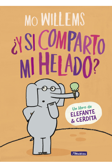 ¿Y si comparto mi helado? (Un libro de Elefante y Cerdita)