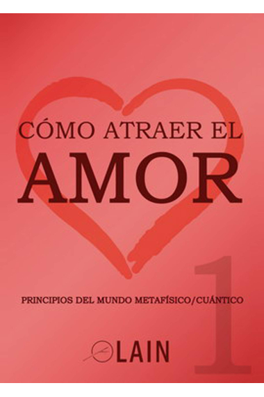 Cómo atraer el amor 1 Principios del mundo metafísico cuántico