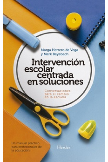 Intervención escolar centrada en soluciones: conversaciones para el cambio en la escuela.. Un manual práctico para profesionales de la educación