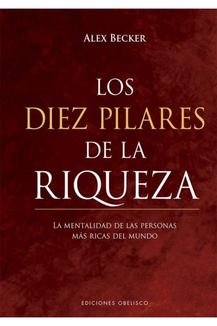 Los diez pilares de la riqueza. Las estrategias de las personas más ricas del mundo