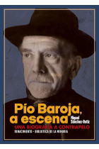 Pío Baroja, a escena: una biografía a contrapelo