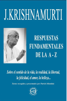 J. Krishnamurti respuestas fundamentales de la A-Z. Sobre el sentido de la vida, la realidad, la libertad, la felicidad, el amor, la belleza…