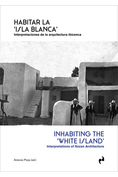 Habitar la 'isla blanca': interpretaciones de la arquitectura ibicenca