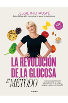 La revolución de la glucosa: el Método. Cuatro semanas y 100 recetas para deshacerte de los antojos, recuperar tu energía y sentirte increíble