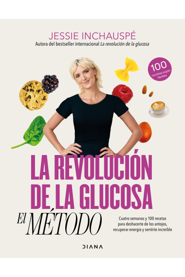 La revolución de la glucosa: el Método. Cuatro semanas y 100 recetas para deshacerte de los antojos, recuperar tu energía y sentirte increíble