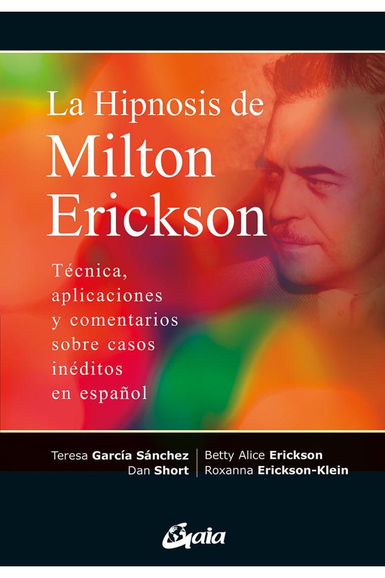 La hipnosis de Milton Erickson. Técnica, aplicaciones y comentarios sobre casos inéditos en español