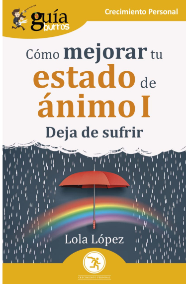 Guía Burros.Cómo mejorar tu estado de ánimo I. Deja de sufrir