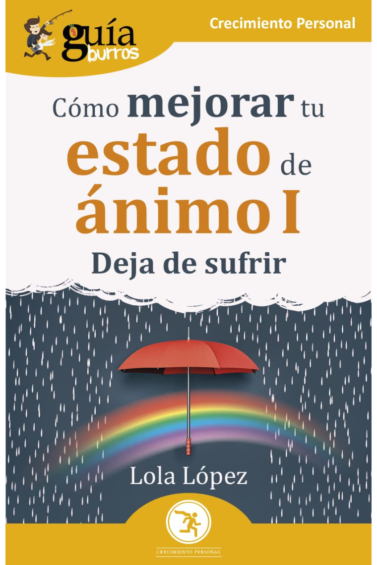 Guía Burros.Cómo mejorar tu estado de ánimo I. Deja de sufrir