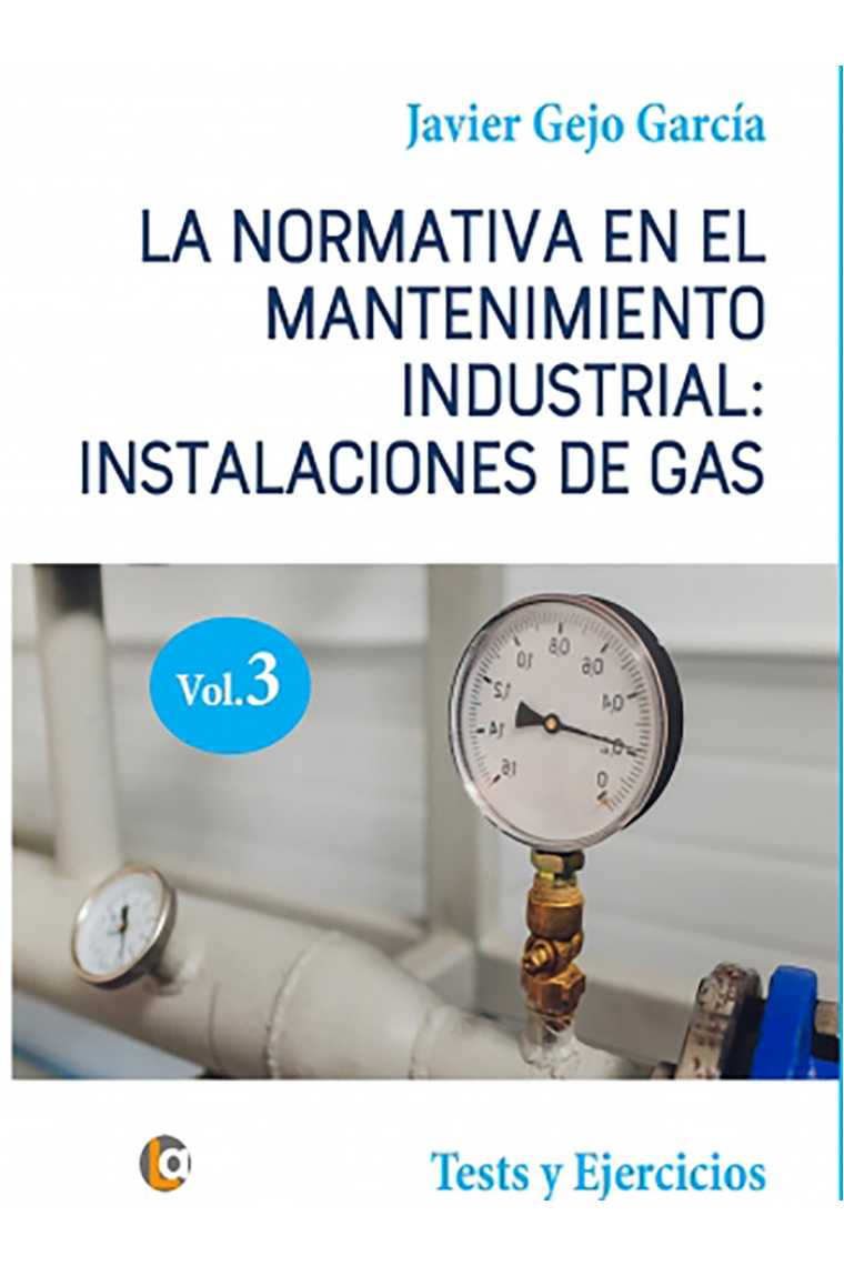 LA NORMATIVA EN EL MANTENIMIENTO INDUSTRIAL: INSTALACIONES DE GAS. VOLUMEN III