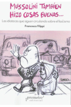 Mussolini también hizo cosas buenas... Las idioteces que siguen circulando sobre el fascismo