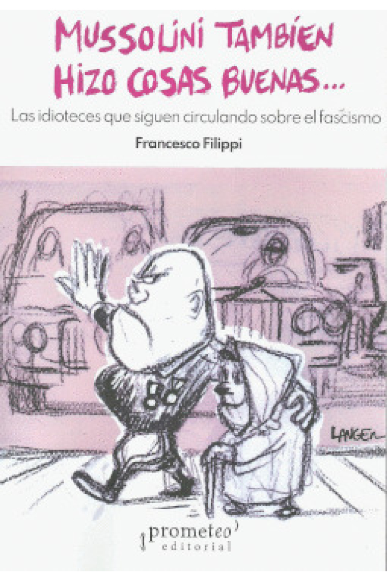 Mussolini también hizo cosas buenas... Las idioteces que siguen circulando sobre el fascismo