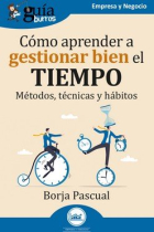 Cómo aprender a gestionar bien el tiempo. Métodos, técnicas y hábitos