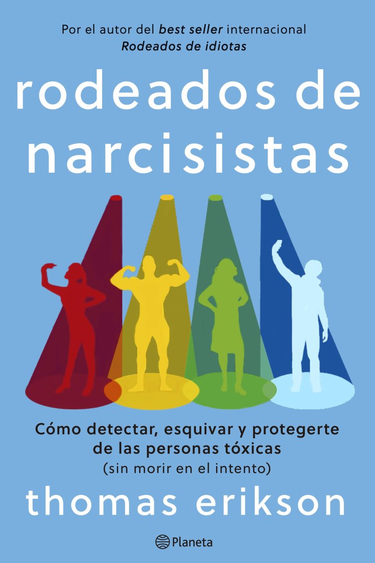 Rodeados de narcisistas. Cómo detectar, esquivar y protegerte de las personas tóxicas (sin morir en el intento)