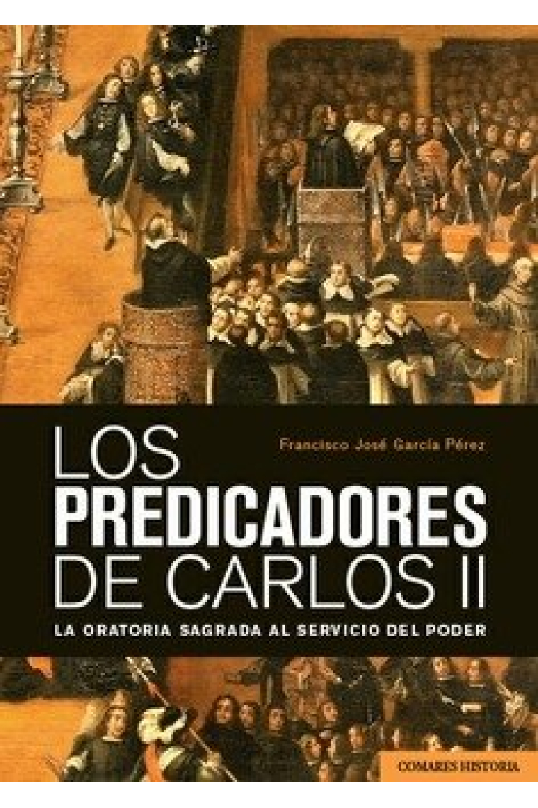 Los predicadores de Carlos II. La oratoria sagrada al servicio del poder