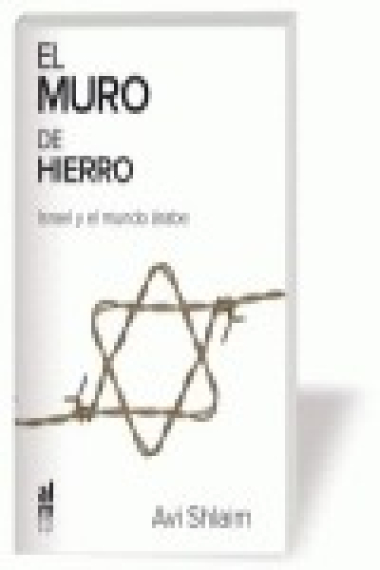 El muro de hierro. Israel y el mundo árabe (Edición actualizada)