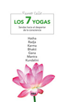 Los 7 yogas: sendas hacia el despertar de la consciencia (Hatha, Radja, Karma, Bhakti, Gana, Mantra, Kundalini)