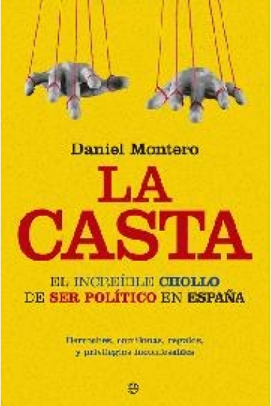 La casta. El increíble chollo de ser político en España