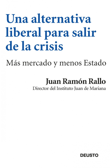 Una alternativa liberal para salir de la crisis. Todo lo que se ha hecho y todo lo que debería hacerse