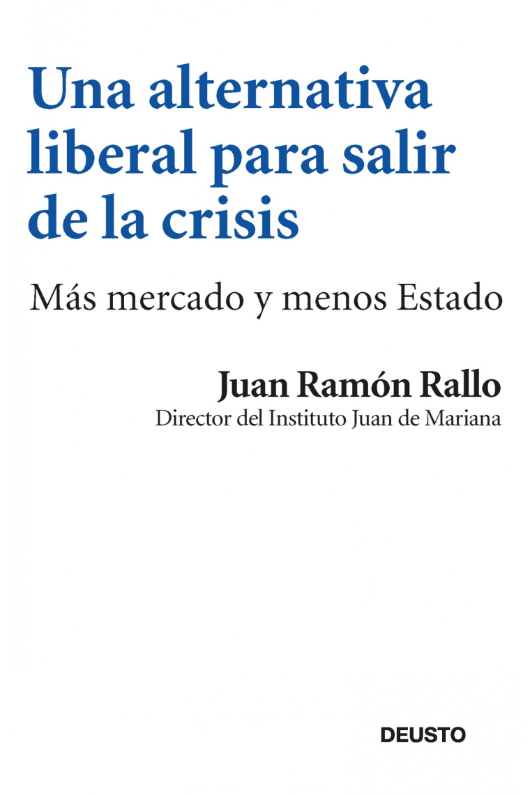 Una alternativa liberal para salir de la crisis. Todo lo que se ha hecho y todo lo que debería hacerse