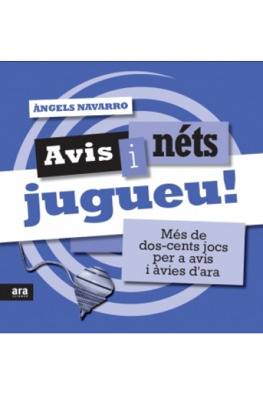 Avis i néts, jugueu! Més de dos-cents jocs per a avis i àvies d'ara