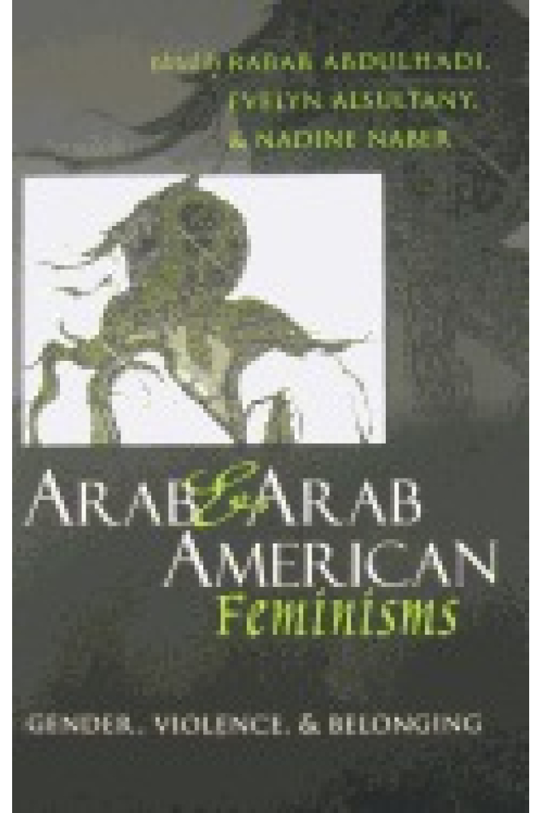 Arab and Arab American Feminisms: Gender, Violence, and Belonging