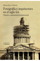 Fotografía y arquitectura en el siglo XIX. Historia y representación monumental