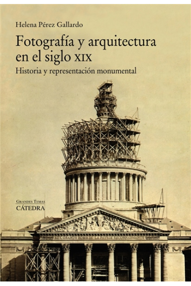 Fotografía y arquitectura en el siglo XIX. Historia y representación monumental