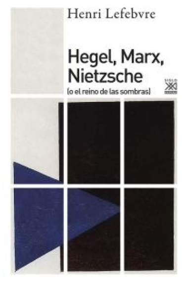 Hegel, Marx, Nietzsche (o el reino de las sombras)