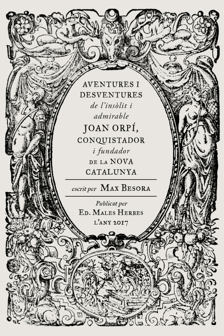 Aventures i desventures de l'insòlit i admirable Joan Orpí, conquistador i fundador de la Nova Catalunya