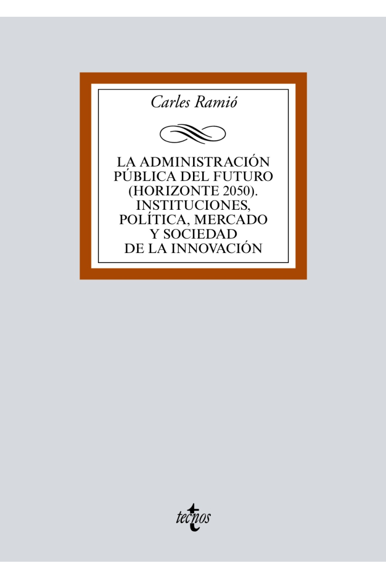 La Administración pública del futuro (horizonte 2050). Instituciones, política, mercado y sociedad de la innovación