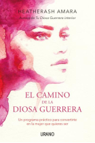 El camino de la diosa guerrera. Un programa práctico para convertirte en la mujer que quieres ser