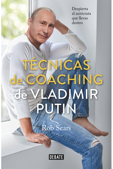 Técnicas de coaching de Vladimir Putin. Despierta al autócrata que llevas dentro