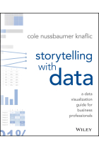 Storytelling with Data: A Data Visualization Guide for Business Professionals