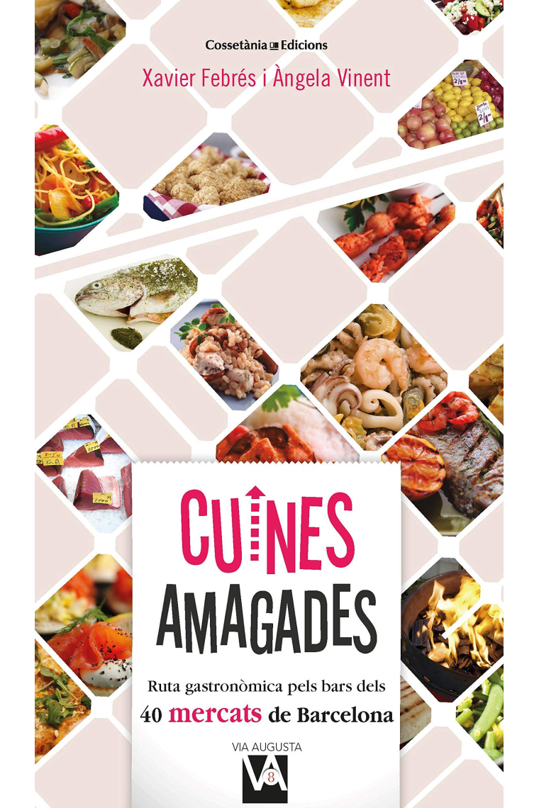 Cuines amagades. Ruta gastronòmica pels bars dels 40 mercats de Barcelona