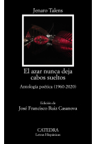 El azar nunca deja cabos sueltos. Antologia poética (1960-2020)