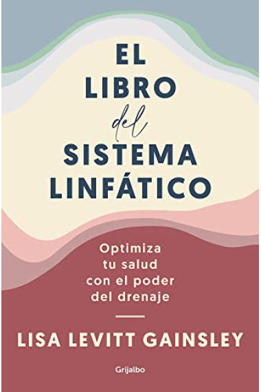 El libro del sistema linfático. Optimiza tu salud con el poder del drenaje