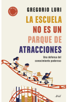 La escuela no es un parque de atracciones. Una defensa del conocimiento poderoso