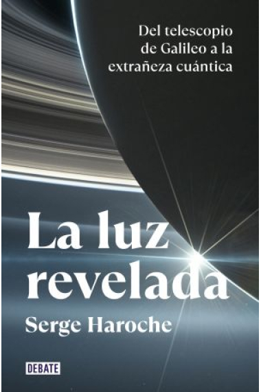 La luz revelada. Del telescopio de Galileo a la extrañeza cuántica