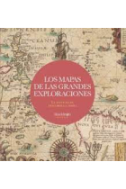 Los mapas de las grandes exploraciones. La aventura de descubrir la Tierra