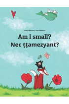 Am I small? Nec ṭṭamezyant?: Children's Picture Book English-Tamazight/Standard Moroccan Berber/Amazigh